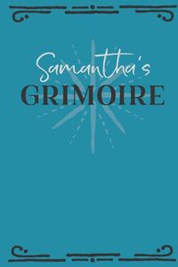 Cover image for Samantha's Grimoire: Personalized Grimoire Notebook (6 x 9 inch) with 162 pages inside, half journal pages and half spell pages.