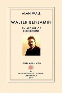 Cover image for Walter Benjamin: An Arcade of Reflections