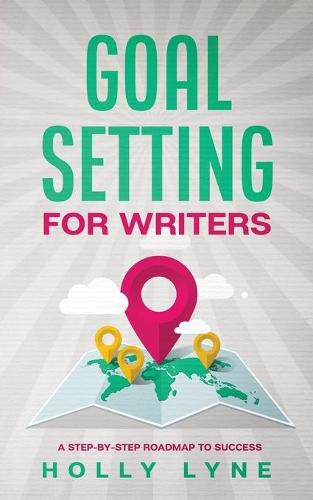 Cover image for Goal Setting for Writers: A Step-By-Step Roadmap to Success