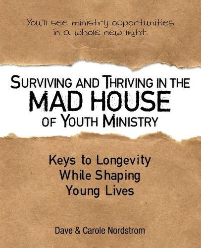 Cover image for Surviving and Thriving in the Mad House of Youth Ministry: Keys to Longevity While Shaping Young Lives