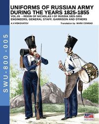 Cover image for Uniforms of Russian army during the years 1825-1855 vol. 05: Engineers, general staff, garrison and others