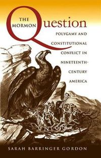 Cover image for The Mormon Question: Polygamy and Constitutional Conflict in Nineteenth-century America