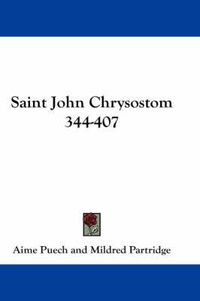 Cover image for Saint John Chrysostom 344-407