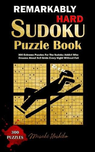 Cover image for Remarkably Hard Sudoku Puzzle Book: 300 Extreme Puzzles For The Sudoku Addict Who Dreams About 9x9 Grids Every Night Without Fail