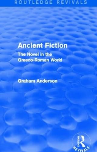 Ancient Fiction (Routledge Revivals): The Novel in the Graeco-Roman World