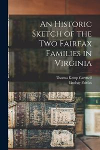 Cover image for An Historic Sketch of the two Fairfax Families in Virginia