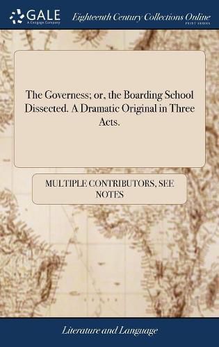 Cover image for The Governess; or, the Boarding School Dissected. A Dramatic Original in Three Acts.