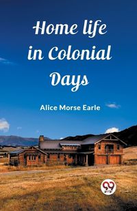 Cover image for Home Life in Colonial Days