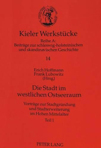 Die Stadt Im Westlichen Ostseeraum: Vortraege Zur Stadtgruendung Und Stadterweiterung Im Hohen Mittelalter