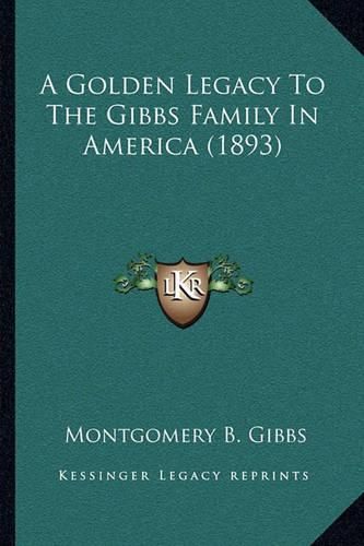 A Golden Legacy to the Gibbs Family in America (1893)