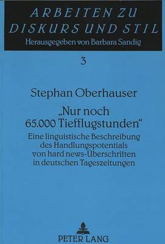 Cover image for Nur noch 65.000 Tiefflugstunden: Eine linguistische Beschreibung des Handlungspotentials von  hard news -Ueberschriften in deutschen Tageszeitungen