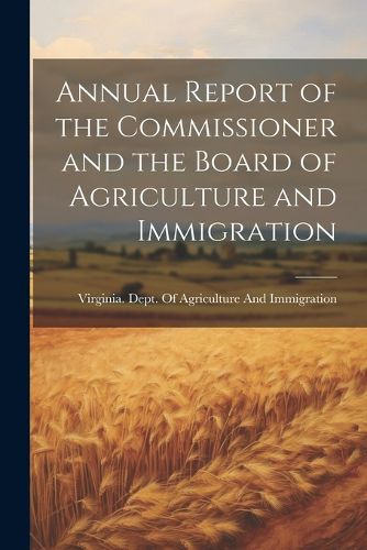 Cover image for Annual Report of the Commissioner and the Board of Agriculture and Immigration