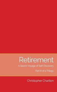 Cover image for Retirement: A Slave's Voyage of Self-Discovery - Part III of a Trilogy