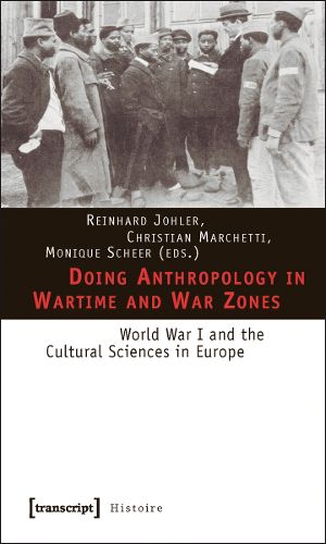 Cover image for Doing Anthropology in Wartime and War Zones - World War I and the Cultural Sciences in Europe