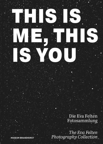 Cover image for This Is Me, This Is You. Die Eva Felten Fotosammlung/The Eva Felten Photography Collection