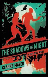 Cover image for The Shadows of Might: A Sam Abel Novel