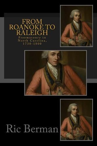 From Roanoke to Raleigh: Freemasonry in North Carolina, 1730-1800