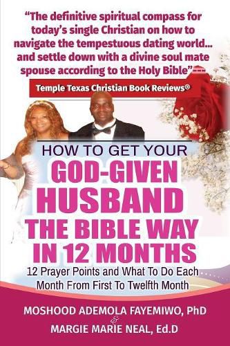 Cover image for How to Get Your God-Given Husband the Bible Way in 12 Months: 12 Prayer Points and What to Do Each Month from First to Twelfth Month