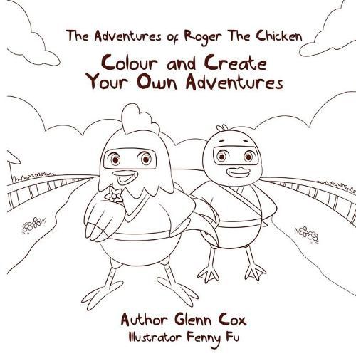 The Adventures of Roger the Chicken: Colour and Create Your Own Adventures