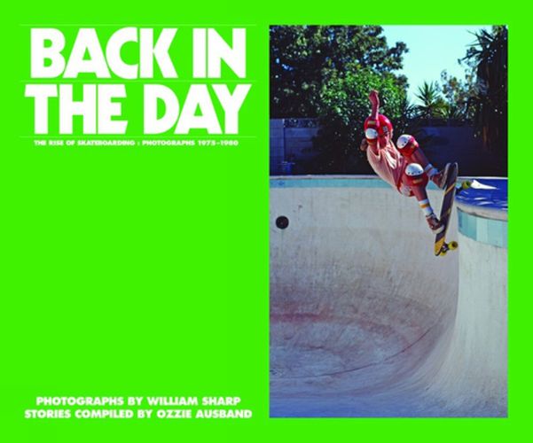 Back In The Day - Mini Edition: The Rise of Skateboarding: Photographs 1975 - 1980