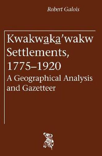 Cover image for Kwakwa ka 'wakw Settlements, 1775-1920: A Geographical Analysis and Gazetteer