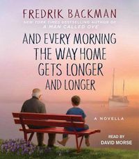 Cover image for And Every Morning the Way Home Gets Longer and Longer: A Novella