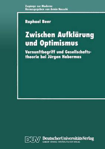 Cover image for Zwischen Aufklarung Und Optimismus: Vernunftbegriff Und Gesellschaftstheorie Bei Jurgen Habermas