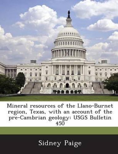 Cover image for Mineral Resources of the Llano-Burnet Region, Texas, with an Account of the Pre-Cambrian Geology