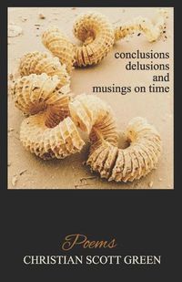 Cover image for conclusions delusions and musings on time: Poems