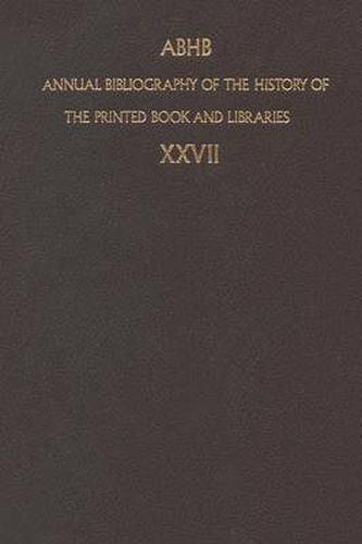 Annual Bibliography of the History of the Printed Book and Libraries: Volume 27: Publication of 1996 and additions from the precedings years