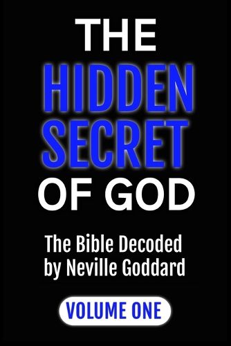 The Hidden Secret of God the Bible Decoded by Neville Goddard