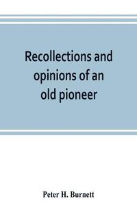 Cover image for Recollections and opinions of an old pioneer