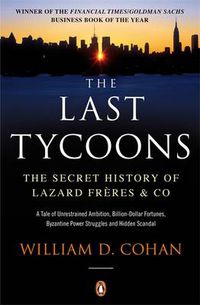Cover image for The Last Tycoons: The Secret History of Lazard Freres & Co.