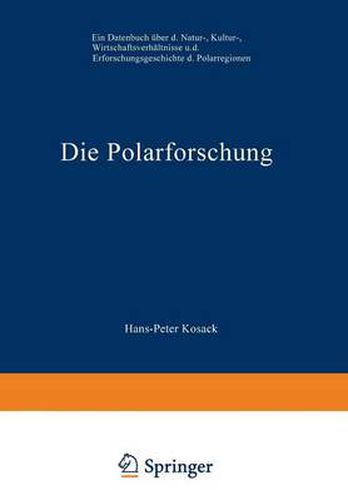 Die Polarforschung: Ein Datenbuch UEber Die Natur-, Kultur-, Wirtschaftsverhaltnisse Und Die Erforschungsgeschichte Der Polarregionen