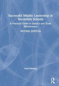 Cover image for Successful Middle Leadership in Secondary Schools: A Practical Guide to Subject and Team Effectiveness