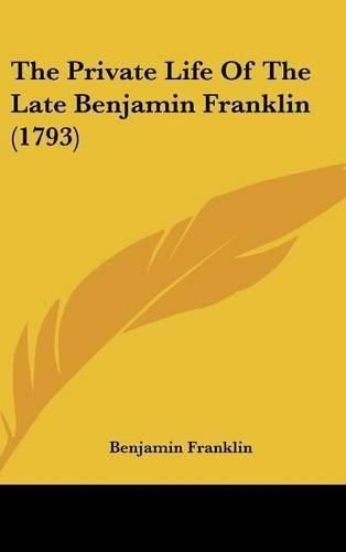 Cover image for The Private Life of the Late Benjamin Franklin (1793)