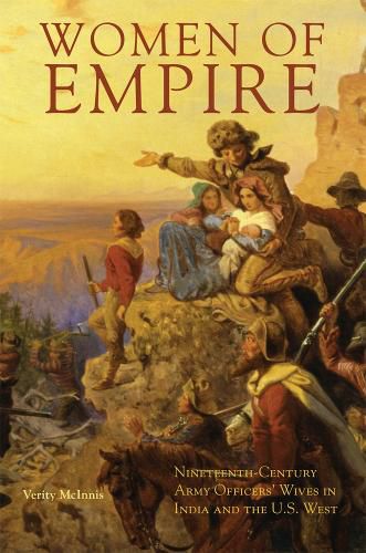 Cover image for Women of Empire: Nineteenth-Century Army Officers' Wives in India and the U.S. West