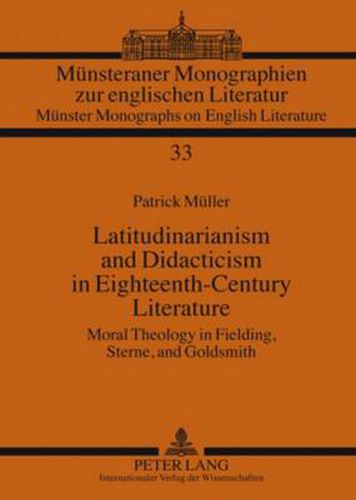 Latitudinarianism and Didacticism in Eighteenth-Century Literature: Moral Theology in Fielding, Sterne, and Goldsmith