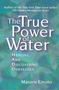 Cover image for The True Power of Water: Healing and Discovering Ourselves
