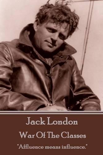 Cover image for Jack London - War Of The Classes: Affluence means influence.