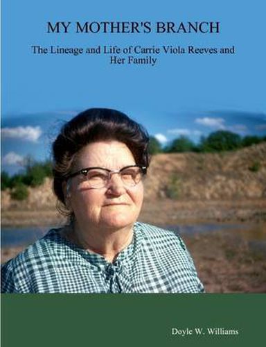 My Mother's Branch:the Lineage and Life of Carrie Viola Reeves and Her Family