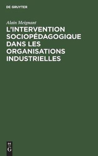 Cover image for L'intervention sociopedagogique dans les organisations industrielles