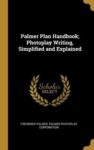 Cover image for Palmer Plan Handbook; Photoplay Writing, Simplified and Explained