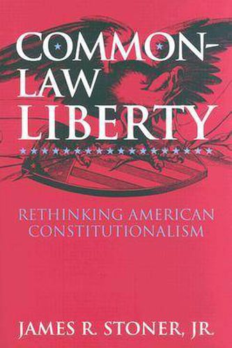 Common Law Liberty: Rethinking American Constitutionalism