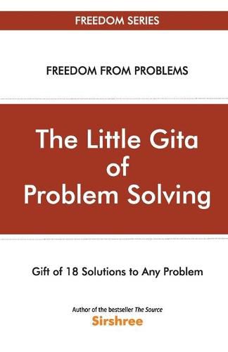 The Little Gita Of Problem Solving - Gift Of 18 Solutions To Any Problem