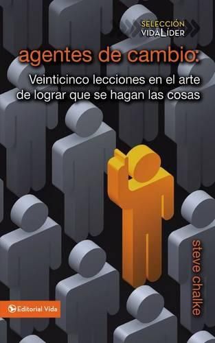 Cover image for Agentes de Cambio: Veinticinco Lecciones En El Arte de Lograr Que Se Hagan Las Cosas