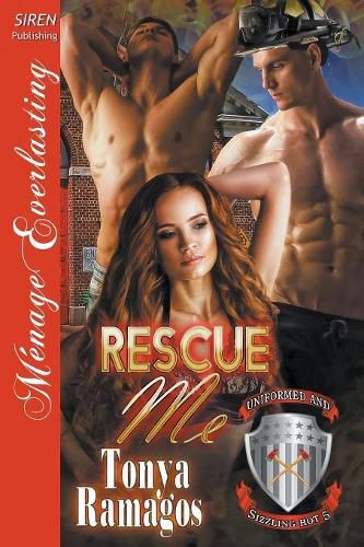 Rescue Me [Uniformed and Sizzling Hot 5] (Siren Publishing Menage Everlasting)