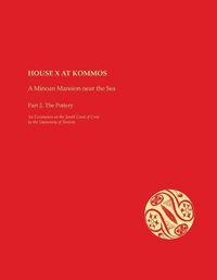 Cover image for House X at Kommos: A Minoan Mansion Near the Sea: Part 2. The Pottery