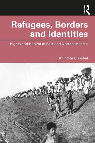 Cover image for Refugees, Borders and Identities: Rights and Habitat in East and Northeast India