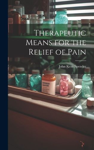 Cover image for Therapeutic Means for the Relief of Pain